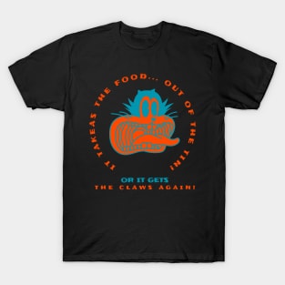 Or it gets the claws again T-Shirt